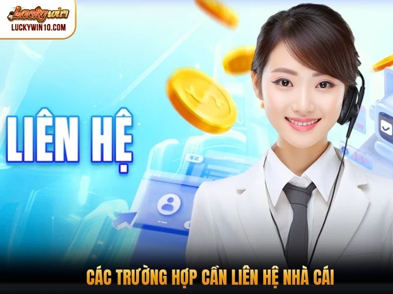 Các trường hợp cần liên hệ nhà cái