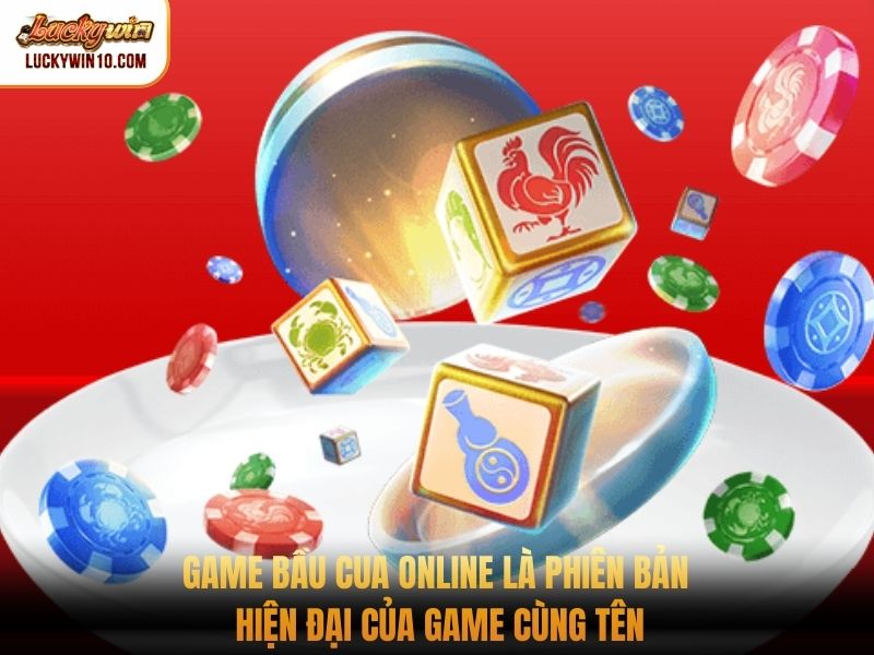 Game bầu cua online là phiên bản hiện đại của game cùng tên