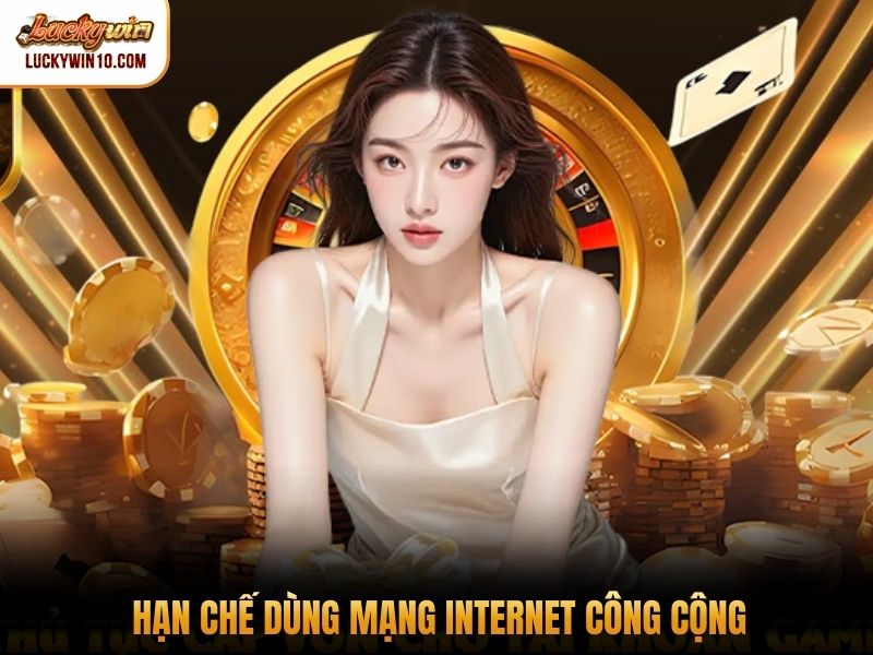 Hạn chế dùng mạng internet công cộng
