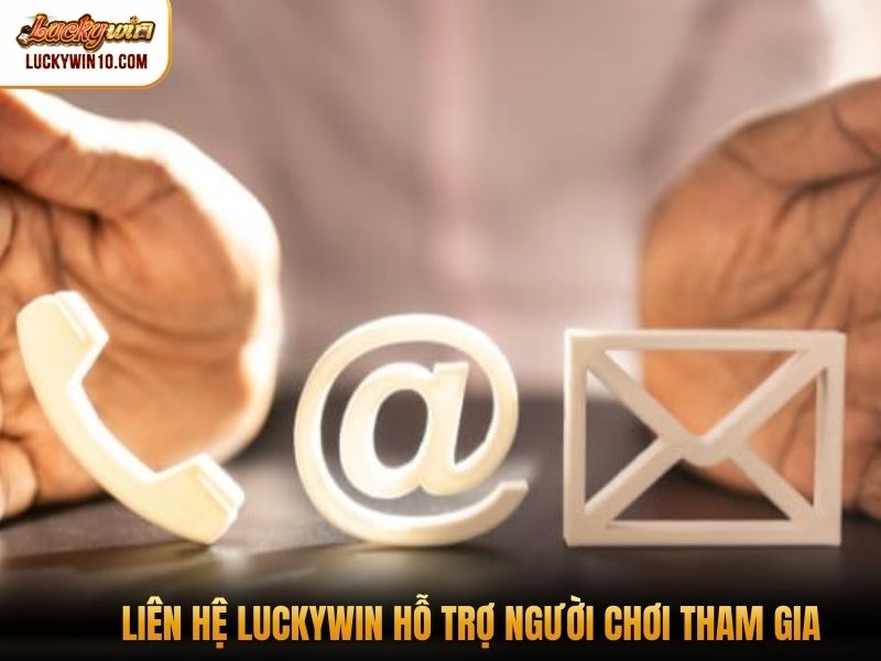 Liên hệ Luckywin hỗ trợ người chơi tham gia