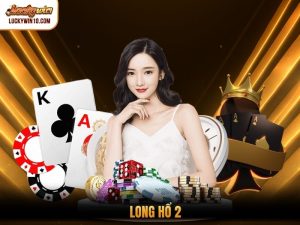 Long Hổ 2 Là Gì? Hướng Dẫn Cách Chơi Chi Tiết Tại Luckywin