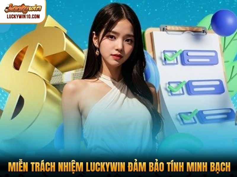Miễn trách nhiệm Luckywin đảm bảo tính minh bạch