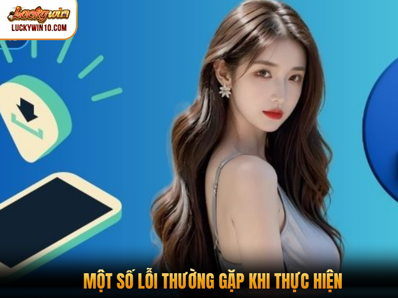 Một số lỗi thường gặp khi thực hiện