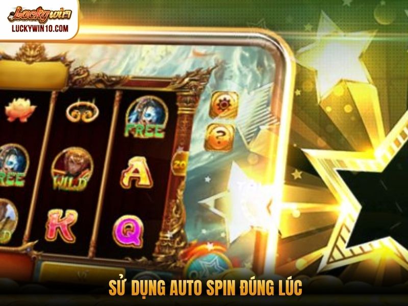 Sử dụng auto spin đúng lúc